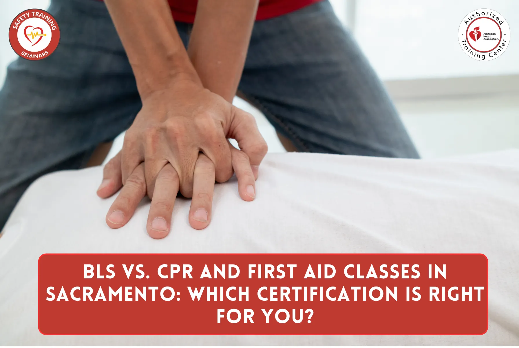 BLS vs. CPR and First Aid Classes in Sacramento: Which Certification Is Right for You?