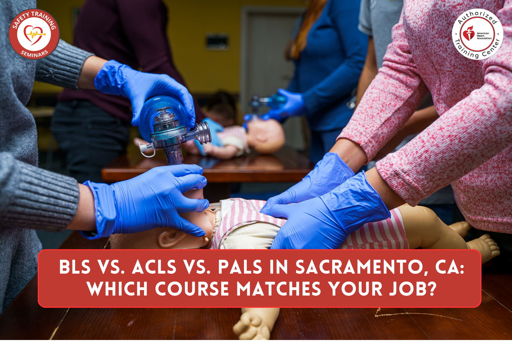 BLS vs. ACLS vs. PALS in Sacramento, CA: Which Course Matches Your Job?